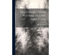 Sketching From Nature In Line And Tone