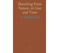 Sketching From Nature, in Line and Tone