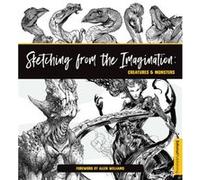 Sketching from the Imagination Creatures Monsters Unknown (Auteur)
