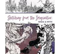 Sketching From the Imagination Magic Myth Sketching From the Imagination Magic Myth (Auteur)