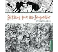 Sketching from the Imagination: Storytelling Edited by 3dtotal Publishing (Auteur)