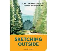 Sketching Outside: An Illustrated Guide to Making Art on the Go