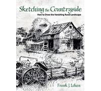 Sketching the Countryside: How to Draw the Vanishing Rural Landscape