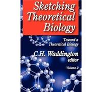 Sketching Theoretical Biology Toward a Theoretical Biology Volume 2 by C. H. Waddington