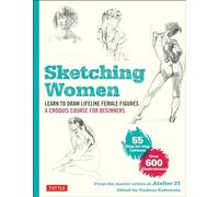Sketching Women: Learn to Draw Lifelike Female Figures, a Complete Course for Beginners - over 600 Illustrations