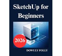 SketchUp for Beginners: Learn 3D modeling from scratch
