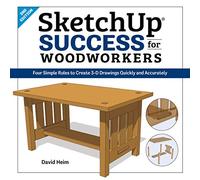 Sketchup Success for Woodworkers: Four Simple Rules to Create 3-D Drawings Quickly and Accurately