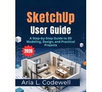 SketchUp User Guide 2026: A Step-by-Step Guide to 3D Modeling, Design, and Practical Projects