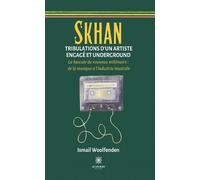 Skhan Tribulations d'un artiste engagé et underground La bascule du nouveau millénaire: de la musique à l'industrie musicale - Ismail Woolfenden - Le Lys Bleu - broché - Essai