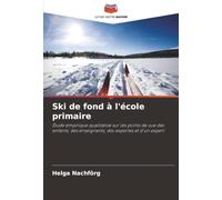 Ski de fond à l'école primaire: Étude empirique qualitative sur les points de vue des enfants, des enseignants, des expertes et d'un expert
