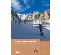 Ski de montagne : Des premières sorties aux raids glaciaires – Glénat