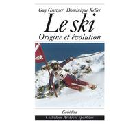 Ski (le) Origine et évolution de l'école française - GRAVIER/KELLER - Cabedita - broché - Guide