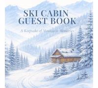 Ski Lodge Guest Book: Guest Book for Ski Cabins, Ski Lodges, and Mountain Retreats Visitors Logbook to Record Memories, Travel Stories, and Favorite Ski Days