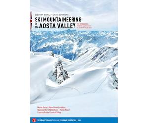 Ski mountaineering in the Aosta Valley. 101 itineraries: from the super classics to the most sought after