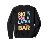 Ski You Later at The Bar Skieur Chalet Apres Ski Sweatshirt