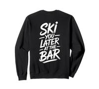Ski You Later at The Bar Skieur Chalet Apres Ski Sweatshirt