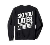 Ski You Later at The Bar Skieur Chalet Apres Ski Sweatshirt