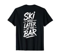 Ski You Later at The Bar Skieur Chalet Apres Ski T-Shirt