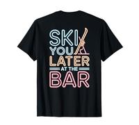 Ski You Later at The Bar Skieur Chalet Apres Ski T-Shirt