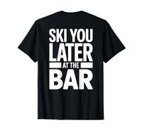Ski You Later at The Bar Skieur Chalet Apres Ski T-Shirt