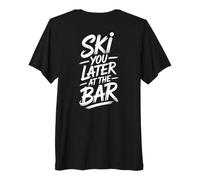 Ski You Later At The Bar Skieur Chalet Apres Ski T-Shirt Haut de Gamme