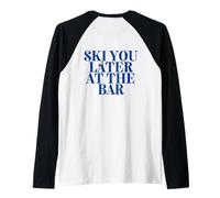 Ski You Later at The Bar X The Ski Club Skiers. Backprint Manche Raglan