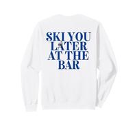 Ski You Later at The Bar X The Ski Club Skiers. Backprint Sweatshirt