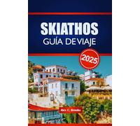 SKIATHOS GUÍA DE VIAJE 2025: Explora el destino definitivo para las playas, la cultura y la aventura