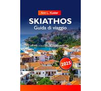 SKIATHOS Guida di viaggio 2025: Alla scoperta della Grecia: spiagge incontaminate, vivace vita notturna e sentieri costieri nascosti sull'isola di smeraldo dell'Egeo