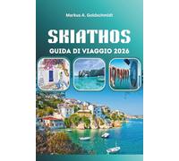 SKIATHOS GUIDA DI VIAGGIO 2026: Spiagge, gemme nascoste, vita notturna, cultura e avventura nell'isola paradisiaca della Grecia per una fuga ideale nel Mediterraneo