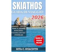 SKIATHOS GUIDA DI VIAGGIO: La guida essenziale per insider su escursioni in barca, spiagge nascoste dell’Egeo e cucina locale - con itinerari ... per risparmiare durante la vacanza perfetta.