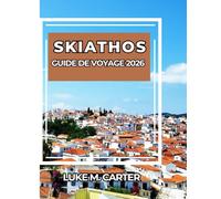 SKIATHOS GUIDE DE VOYAGE 2026: Explorez l'île paradisiaque de la Grèce comme un local. Plages, culture, gastronomie, villages et conseils avisés pour un séjour inoubliable