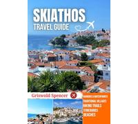 SKIATHOS TRAVEL GUIDE 2025-2026: Golden Beaches, Harbor Nights, Forest Trails, Island Hopping, and Monasteries