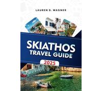 SKIATHOS TRAVEL GUIDE 2025: Bask on Golden Beaches, Explore Secret Coves, and Live the Island Dream
