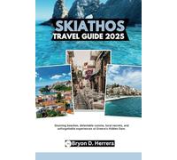 Skiathos Travel Guide 2025: Stunning beaches, delectable cuisine, local secrets, and unforgettable experiences at Greece's Hidden Gem