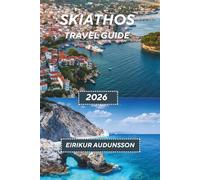 SKIATHOS TRAVEL GUIDE 2026: Where Crystal-Clear Aegean Waters Meet Pine-Covered Hills, Hidden Beaches, Vibrant Coastal Towns, Rich Gr ulture, ... Island Experiences in Southern Europe