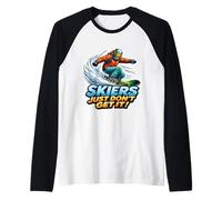 Skiers Just Don't Get It Citation Amusante Snowboard Snowboard Manche Raglan