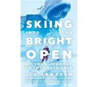 Skiing into the Bright Open by Liv Arnesen Liv Arnesen (Auteur)