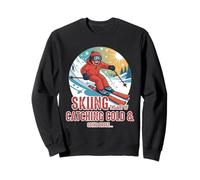Skiing The Art of Catching a Cold and Going Broke Sweatshirt
