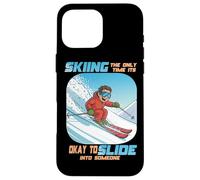 Skiing The Only Time it is Okay to Slide Into Someone Coque pour iPhone 16 Pro Max