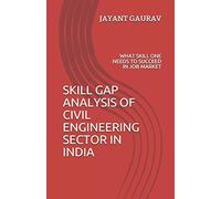 Skill Gap Analysis Of Civil Engineering Sector In India: Skills Needed To Succeed In Job Market
