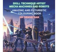 Skill Technique Artist Mecha Machines And Robots: Amazing And Futuristic Colouring Book, 8.5 x 8.5 inches