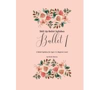 Skill Up Ballet: Ballet 1: A Ballet Syllabus for Ages 3-5, Beginner Level