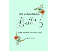 Skill Up Ballet Syllabus: Ballet 5: A Ballet Syllabus for Intermediate Dancers