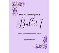Skill Up Ballet Syllabus: Ballet 7: A Ballet Syllabus for Advanced Dancers
