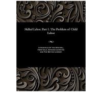 Skilled Labor. Part 1. The Problem Of Child Labor