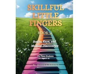 Skillful Little Fingers Book II: Scales, Keys, and Musical Discoveries