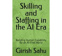 Skilling and Staffing in the AI Era: Building Human Capability for an AI-First World