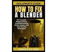 SkillProf’s Guide: How to Fix a Blender: DIY Coupler Replacement, Troubleshooting Motor Issues, and Cost Saving Strategies