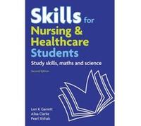 Skills for Nursing & Healthcare Students: Study Skills, Maths and Science Clarke, Ailsa (Auteur)
